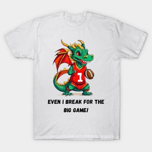 Even the Dragon Breaks for the Big Game! T-Shirt